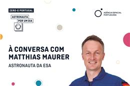 'À Conversa' com Matthias Mauer, astronauta alemão, a propósito do “Zero G – Astronauta por um dia”