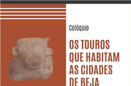Centro de Arqueologia de Beja recebe, amanhã, o colóquio “Os Touros que Habitam as Cidades de Beja'